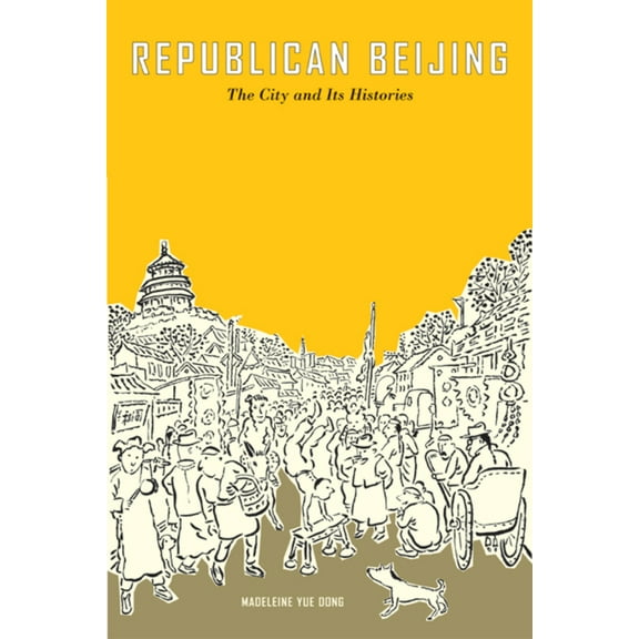 Asia: Local Studies / Global Themes: Republican Beijing : The City and Its Histories (Series #8) (Edition 1) (Hardcover)