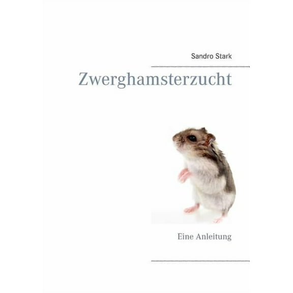 Zwerghamsterzucht: Eine Anleitung, (Paperback)