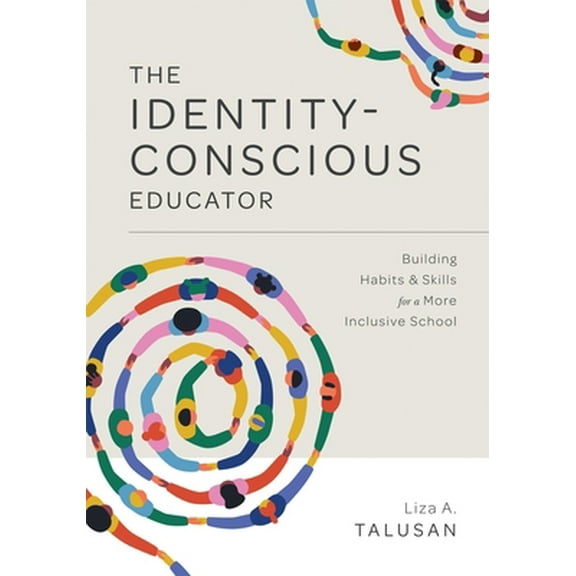 Pre-Owned Identity-Conscious Educator: Building Habits and Skills for a More Inclusive School (Paperback) 1952812712 9781952812712