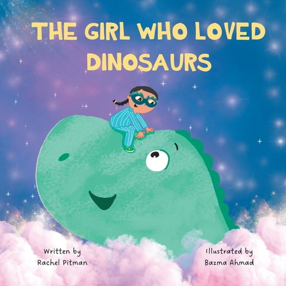 The Girl Who Loved Dinosaurs: A bedtime story about dinosaurs, magic and courage, (Paperback)