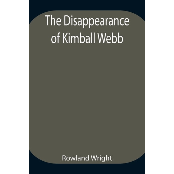 The Disappearance Of Kimball Webb, (Paperback)