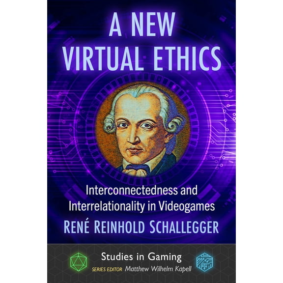 Studies in Gaming A New Virtual Ethics: Interconnectedness and Interrelationality in Videogames, (Paperback)