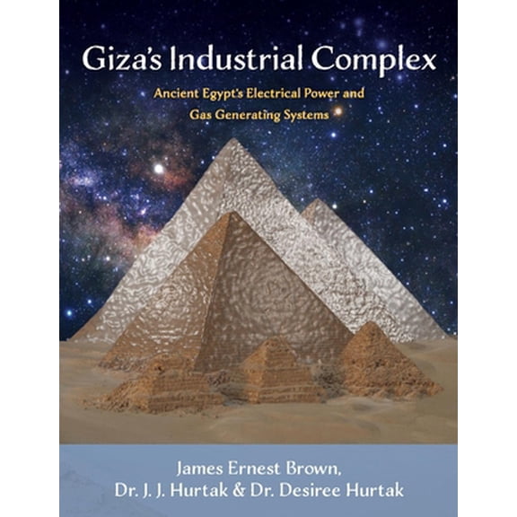 Pre-Owned Giza's Industrial Complex: Ancient Egypt's Electrical Power and Gas Generating Systems Volume 1 (Paperback) 1543962998 9781543962994