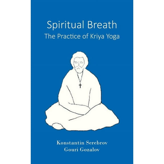 Spiritual Breath. The Practice of Kriya Yoga, (Paperback)