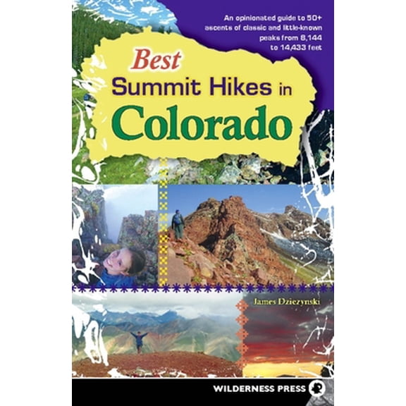 Pre-Owned Best Summit Hikes in Colorado: An Opinionated Guide to 50+ Ascents of Classic and Little-Known Peaks from 8,144 to 14,433 feet