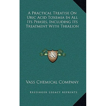 A Practical Treatise on Uric Acid Toxemia in All Its Phases, Including Its Treatment with