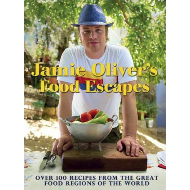 La Nourriture de Jamie Oliver S'Échappe: Plus de 100 Recettes des Grandes Régions Gastronomiques du Monde