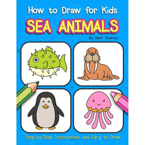 How to Draw for Kids - Sea Animals: Step by Step Instructions and Easy to  Draw Book for Preschoolers and Girls (Paperback) 