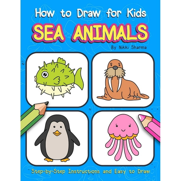 How to Draw for Kids - Sea Animals: Step by Step Instructions and Easy to Draw Book for Preschoolers and Girls (Paperback) How to Draw for Kids - Sea Animals: Step by Step Instructions and Easy to Draw Book for Preschoolers and Girls (Paperback)
