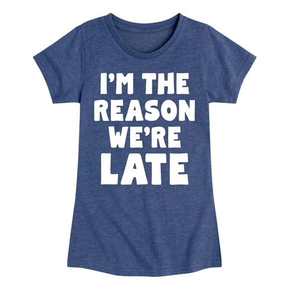 Instant Message - I'm The Reason We're Late - Toddler & Youth Girls Short Sleeve Graphic T-Shirt