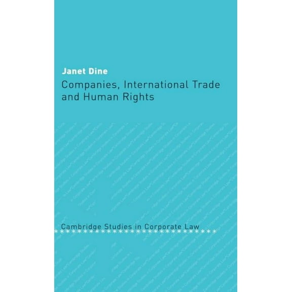 Cambridge Studies in Corporate Law Companies, International Trade and Human Rights, Book 4, (Hardcover)