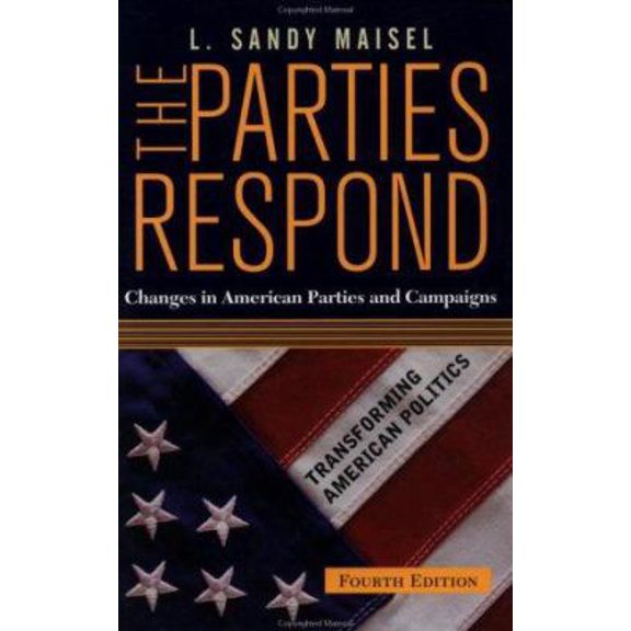 Pre-Owned The Parties Respond: Changes in American Parties and Campaigns, 4th Edition (Transforming American Politics) (Paperback) 0813364558 9780813364551