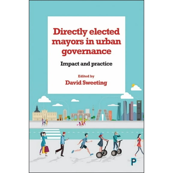 Directly Elected Mayors in Urban Governance: Impact and Practice, (Paperback)