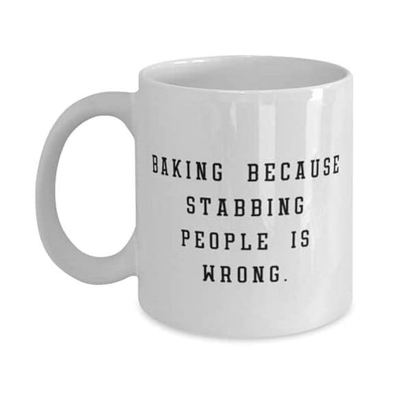 Inspirational Baking Gifts, Baking Because Stabbing People is Wrong, Unique Holiday 11oz Mug Gifts F Friends