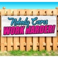 thumbnail image 2 of Nobody Cares Work Harder 13 oz Vinyl Banner With Metal Grommets, 2 of 5