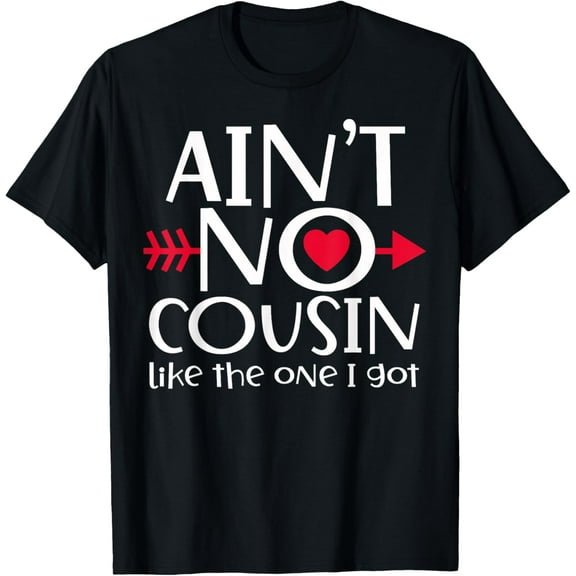 Ain't No Cousin Like The One I Got Favs Funny Family Reunion T-Shirt