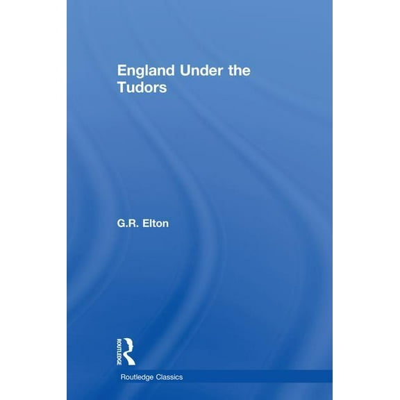 Routledge Classics England Under the Tudors, (Hardcover)