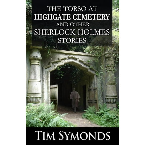 The Torso At Highgate Cemetery and other Sherlock Holmes Stories, (Paperback)