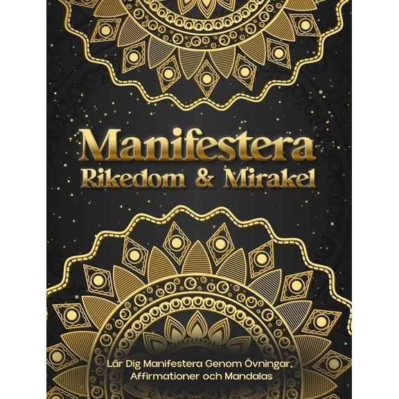 Manifestera Rikedom & Mirakel. Lär Dig Manifestera Genom Övningar, Affirmationer och Mandalas, (Paperback)