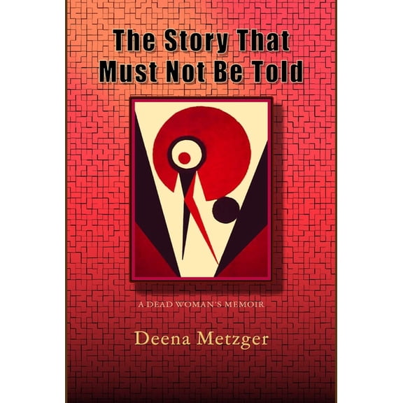 The Story That Must Not Be Told: A Dead Women's Memoir, (Paperback)