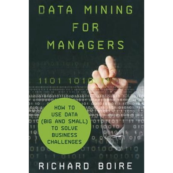 Pre-Owned Data Mining for Managers: How to Use Data (Big and Small) to Solve Business Challenges, (Paperback)