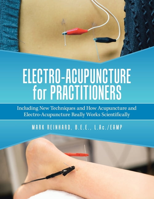 ElectroAcupuncture for Practitioners Including New Techniques and