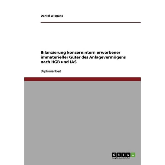 Bilanzierung konzernintern erworbener immaterieller Güter des Anlagevermögens nach HGB und IAS (Paperback)