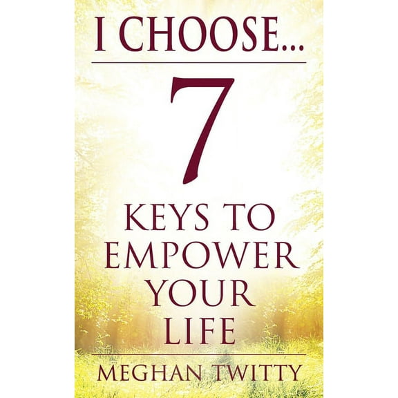 I Choose... 7 Keys to Empower Your Life (Paperback)