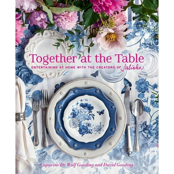 Together at the Table: Entertaining at Home with the Creators of Juliska, (Hardcover)