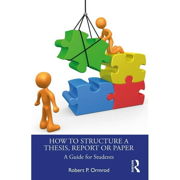 How to Structure a Thesis, Report or Paper: A Guide for Students, (Paperback)