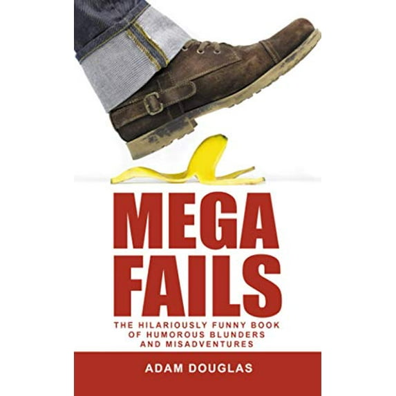 Pre-Owned Mega Fails: The Hilariously Funny Book of Humorous Blunders and Misadventures (Crazy True Stories and Anecdotes)