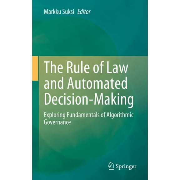 The Rule of Law and Automated Decision-Making: Exploring Fundamentals of Algorithmic Governance, (Hardcover)