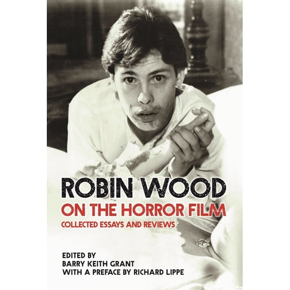 Contemporary Approaches to Film and Medi Robin Wood on the Horror Film: Collected Essays and Reviews, (Paperback)