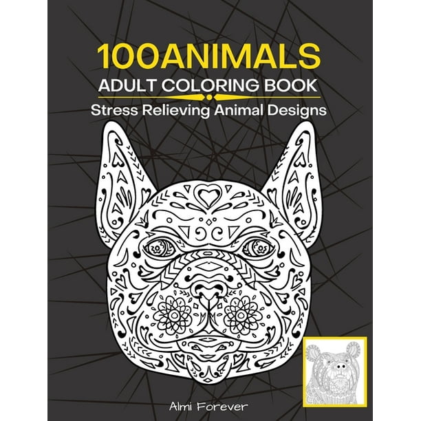 Download 100 Animals Adult Coloring Book Amazing Animals Coloring Book Stress Relieving Animal Designs 100 Wonderful Designs With Animals Fish Bird And More Page Size 8 5x11 Paperback Walmart Com Walmart Com
