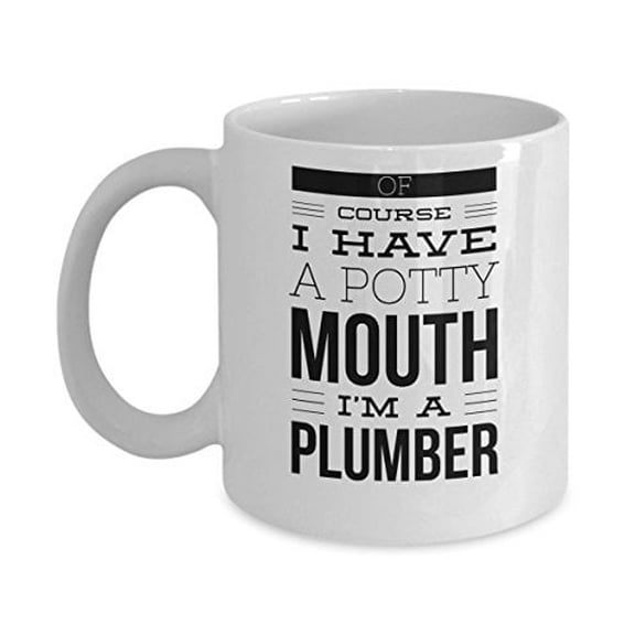 Plumber 11 oz Coffee Mug - Of Course I Have A Potty Mouth White Ceramic Gift