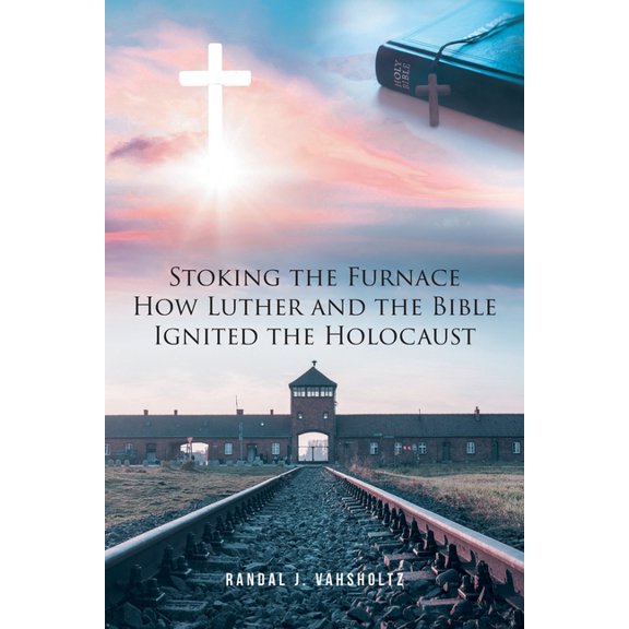 Stoking the Furnace: How Luther and the Bible Ignited the Holocaust, (Paperback)