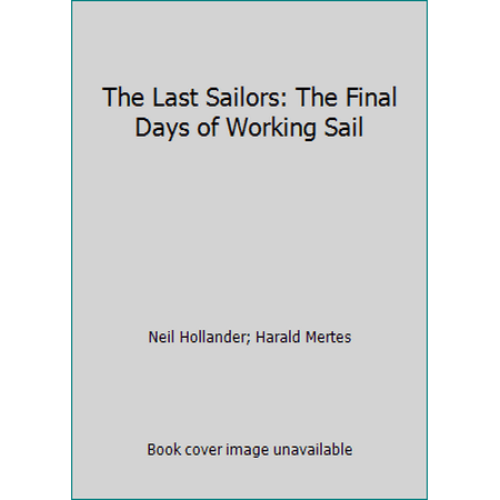 The Last Sailors: The Final Days of Working Sail [Hardcover - Used]