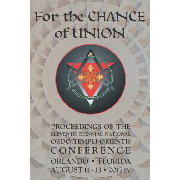For the Chance of Union: Proceedings of the Eleventh Biennial National Ordo Templi Orientis Conference, (Paperback)