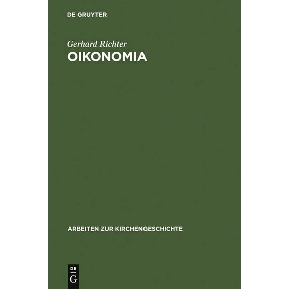 Arbeiten Zur Kirchengeschichte Oikonomia: Der Gebrauch Des Wortes Oikonomia Im Neuen Testament, Bei Den Kirchenvätern Und in Der Theologischen Literatu, Book 90, (Hardcover)