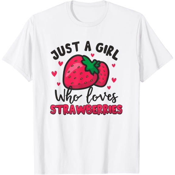 Exquisite and comfortable-Cute Strawberry For Just a Girl Who Loves Strawberries Lover T-Shirt