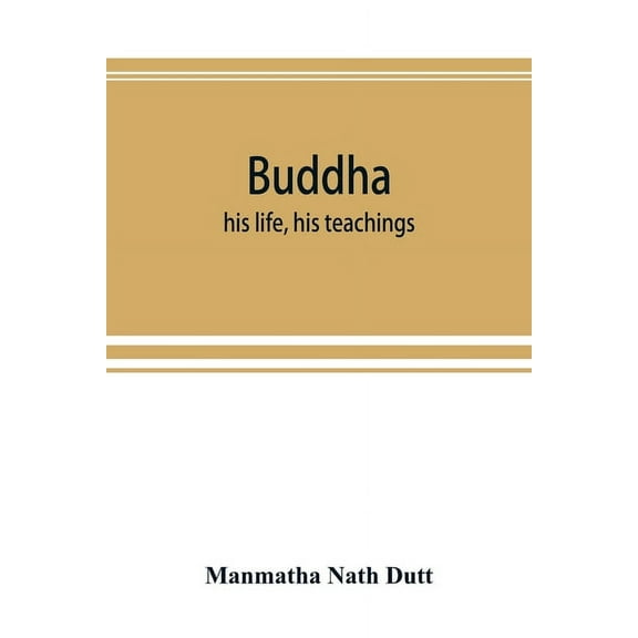 Buddha: his life, his teachings, his order (together with the history of the Buddhism), (Paperback)