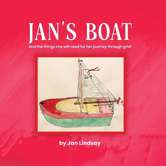 Jan's Boat: And The Things She Will Need For Her Journey Through Grief, (Paperback)