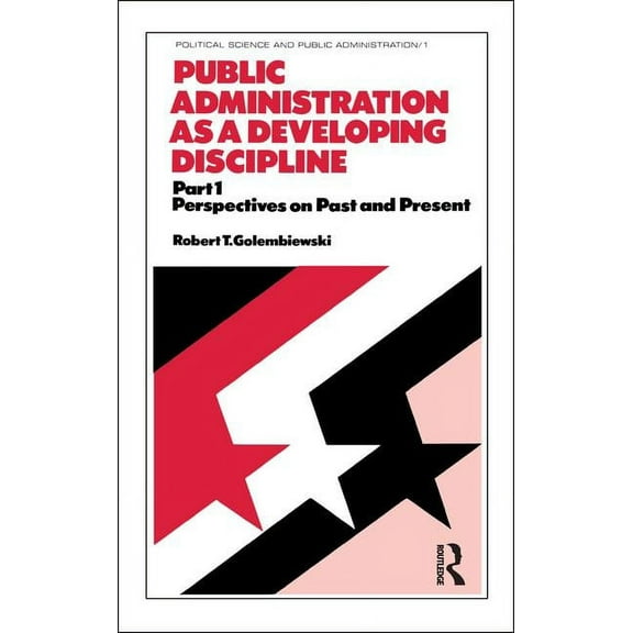 Political Science and Public Administrat Public Administration as a Developing Discipline: Part 1: Perspectives on Past and Present, Book 1, (Hardcover)