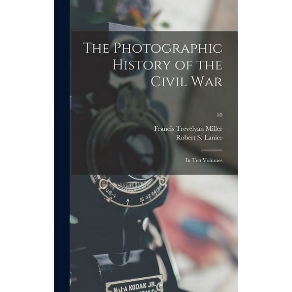 The Photographic History of the Civil War : in Ten Volumes; 10 (Hardcover)