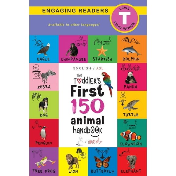 The Toddler's First 150 Animal Handbook: (English / American Sign Language - ASL) Pets, Aquatic, Forest, Birds, Bugs, Ar, (Paperback)