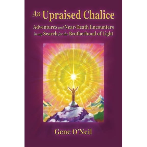 Pre-Owned An Upraised Chalice: Adventures and Near-Death Encounters in my Search for the Brotherhood of Light, 9780991263523, 0991263529, Paperback,