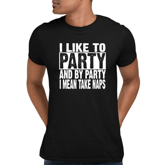 Adult I Like To Party And By Party I Mean Take Naps Funny T-Shirt