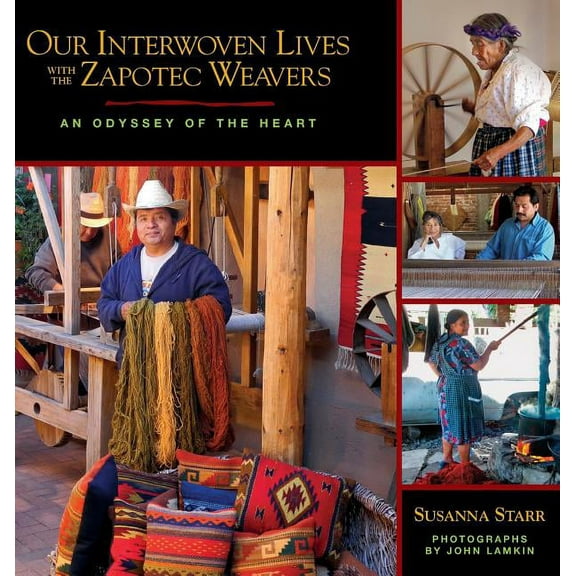 Our Interwoven Lives with the Zapotec Weavers: An Odyssey of the Heart, (Hardcover)