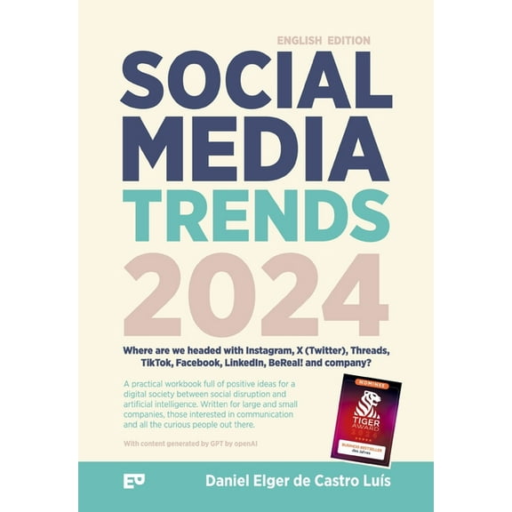Social Media Trends 2024 - Where are we headed with Instagram, X (Twitter), Threads, TikTok, Facebook, LinkedIn, BeReal!, (Paperback)