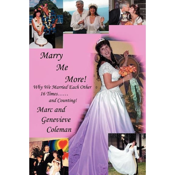 Marry Me More!: Why We Married Each Other 16 Times and Counting!